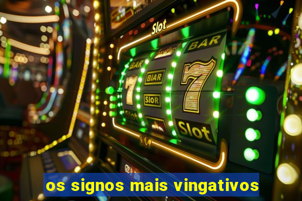 os signos mais vingativos